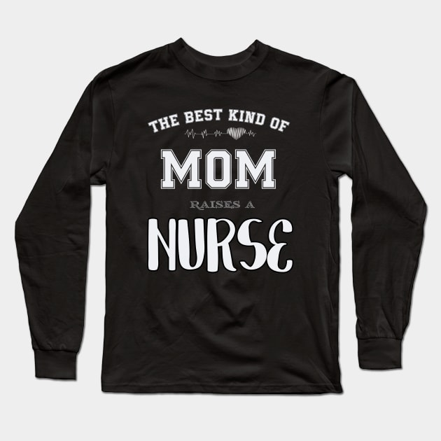 The best kind of mom raise a nurse Long Sleeve T-Shirt by SCOTT CHIPMAND